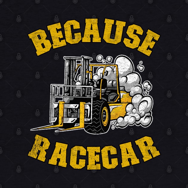 Because Racecar Funny Forklift Operator Driver Gift by Kuehni